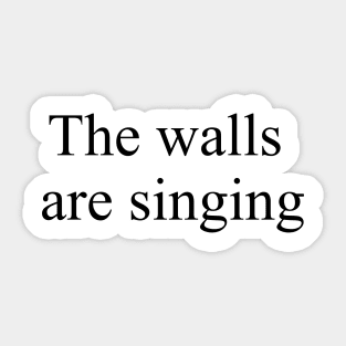 The walls are singing Sticker